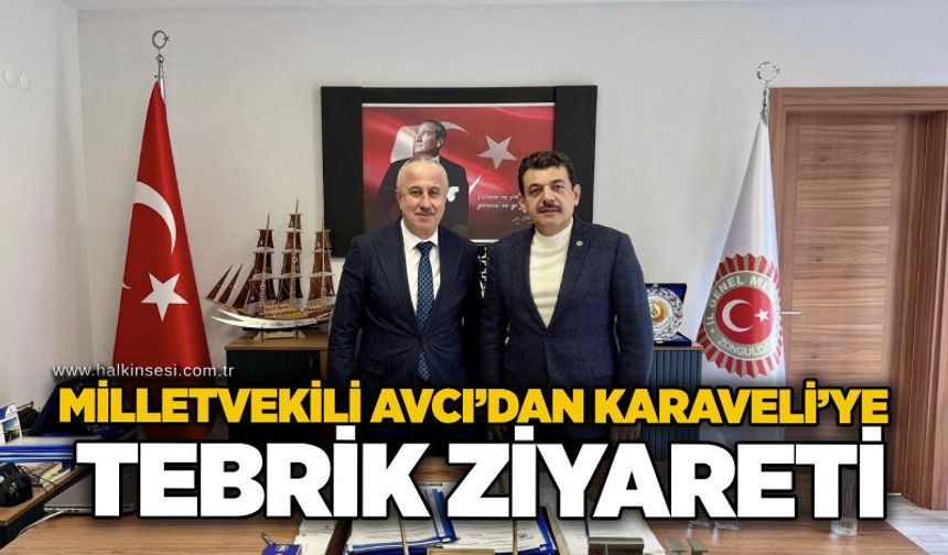 Milletvekili Avcı’dan Karaveli’ye tebrik ziyareti