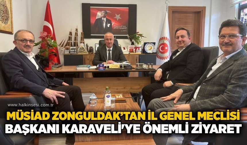 MÜSİAD Zonguldak’tan İl Genel Meclisi Başkanı Karaveli'ye önemli ziyaret