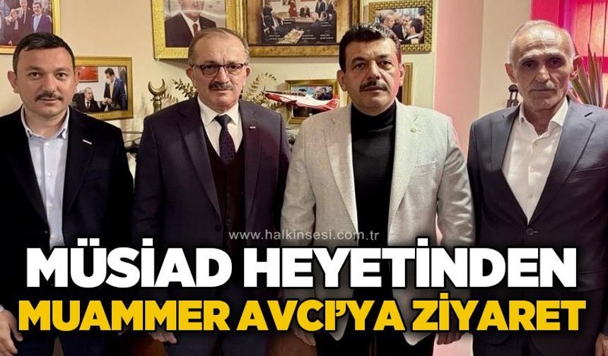 Milletvekili Avcı’ya MÜSİAD’dan ziyaret