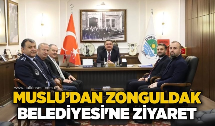 Muslu’dan Zonguldak Belediyesi’ne ziyaret
