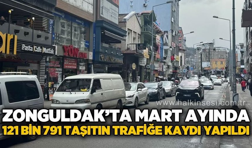 Zonguldak'ta Mart ayında trafiğe 121 bin 791 taşıtın kaydı yapıldı