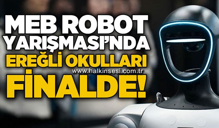 MEB Robot Yarışması'nda Ereğli Okulları finalde!