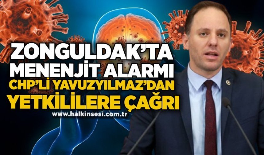 ZONGULDAK’TA menenjit alarmı: CHP’li Yavuzyılmaz’danyetkililere çağrı