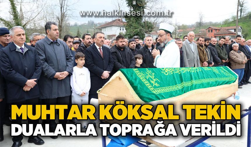 Muhtar Köksal Tekin son yolculuğuna uğurlandı