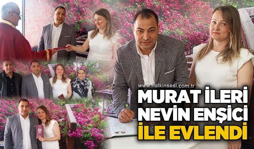 Murat İleri, Nevin Enşici ile evlendi...