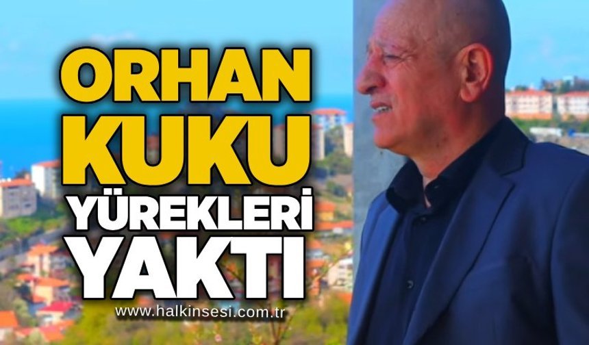 Orhan Kuku yürekleri yaktı