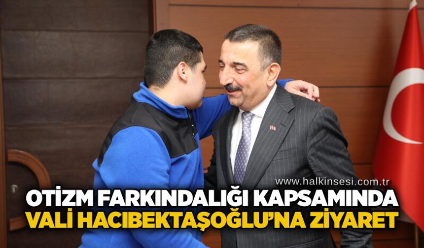 Otizm farkındalığı kapsamında Vali Hacıbektaşoğlu’na ziyaret