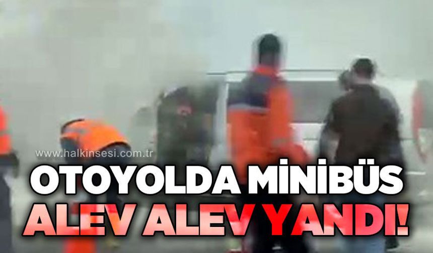 TEM Otoyolu'nda minibüs alevlere teslim oldu