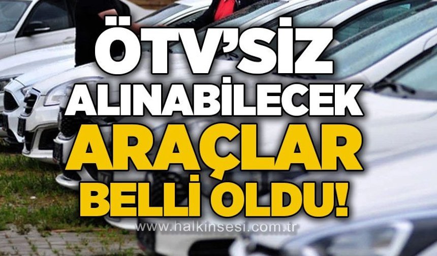 ÖTV'siz alınabilecek araçlar belli oldu