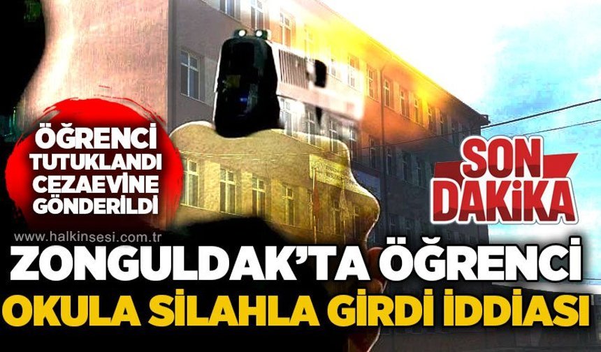 Kozlu'da okula silahla giren öğrenci tutuklanarak cezaevine gönderildi!