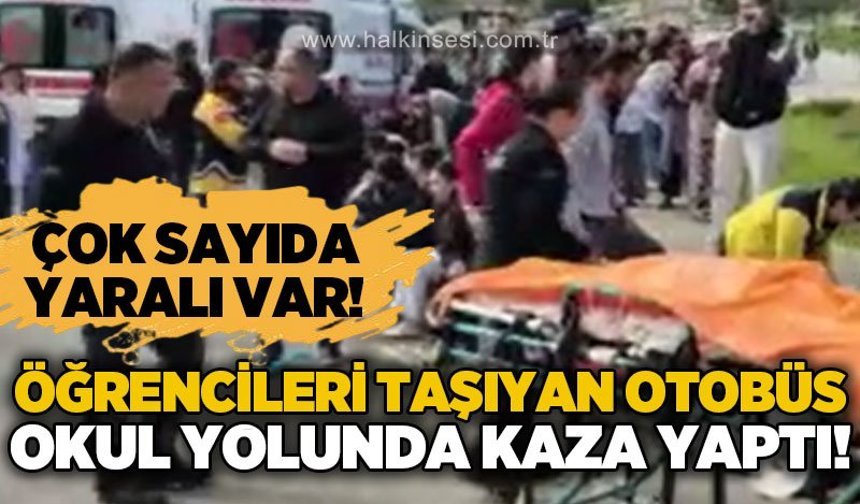 Öğrencileri taşıyan otobüs kaza yaptı: Çok sayıda yaralı var