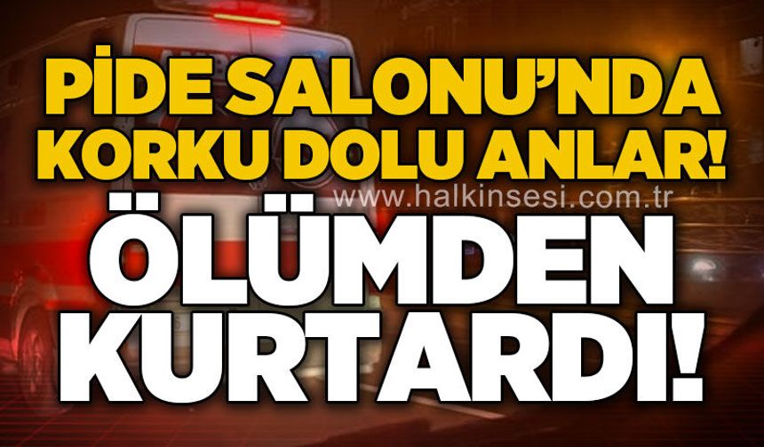 Pide salonunda korku dolu anlar: Ölümden kurtardı!