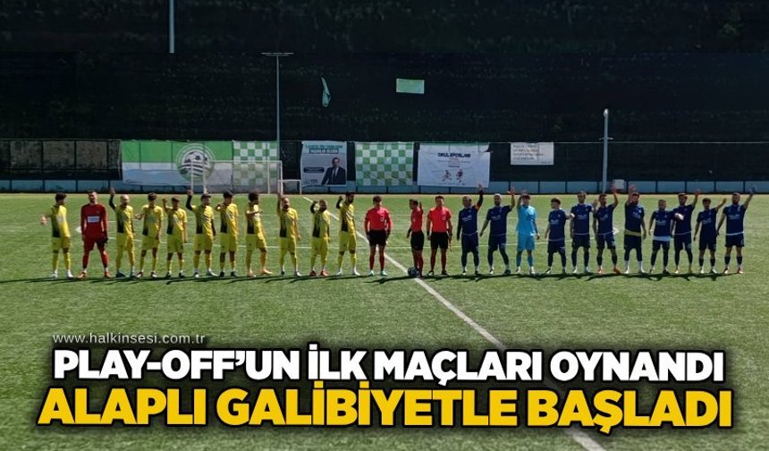 Play-off’un ilk maçları oynandı, Alaplı galibiyetle başladı