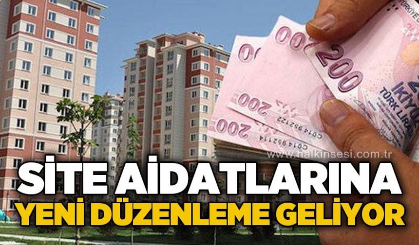 Site aidatlarına yeni düzenleme geliyor
