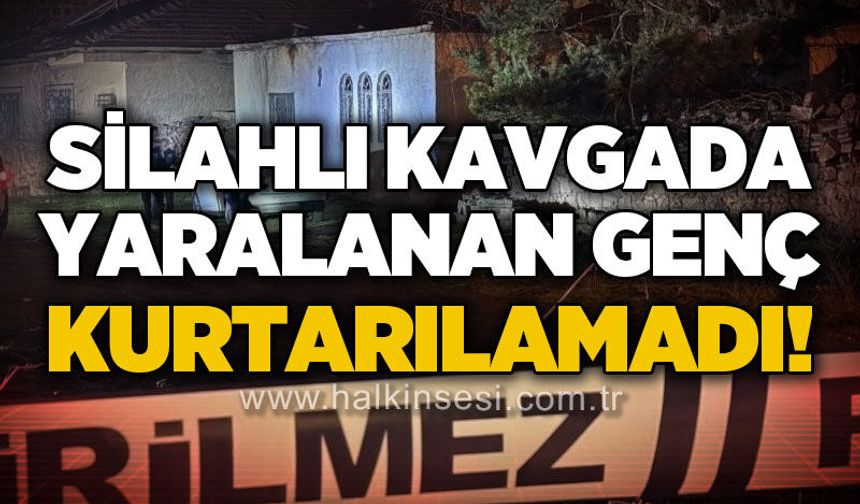 Silahlı kavgada ağır yaralanan gençten acı haber: Hayatını kaybetti!