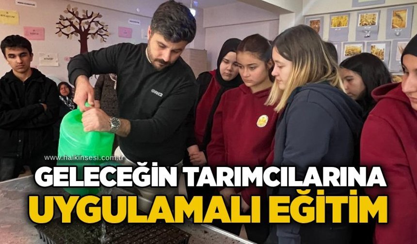 Geleceğin tarımcılarına uygulamalı eğitim