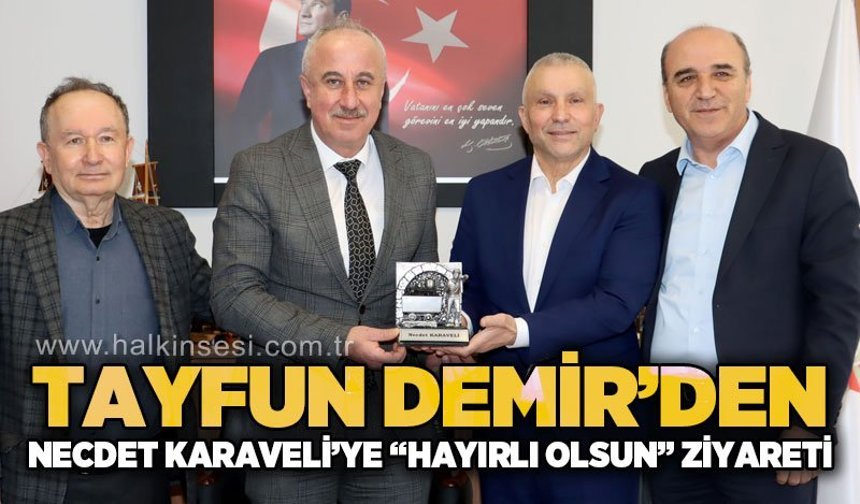 Tayfun Demir'den Necdet Karaveli'ye "Hayırlı Olsun" ziyareti