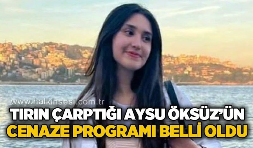 Tırın çarptığı Aysu Öksüz'ün cenaze programı belli oldu
