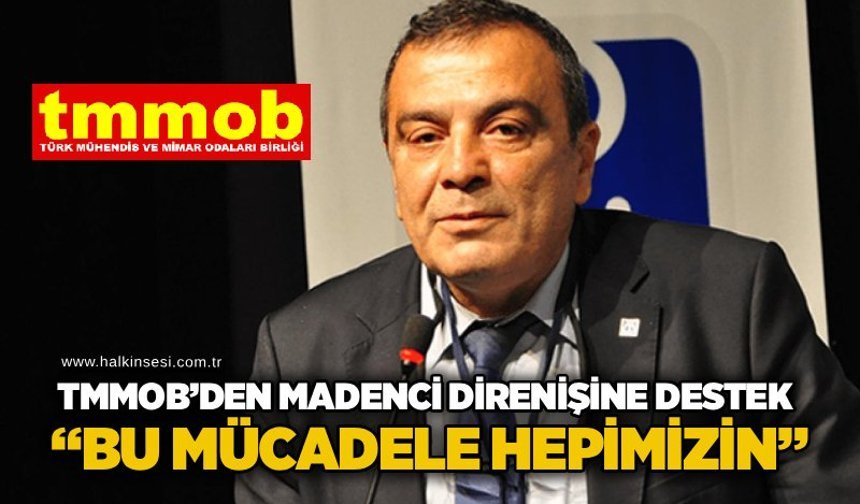 TMMOB’den madenci direnişine destek: “Bu mücadele hepimizin”