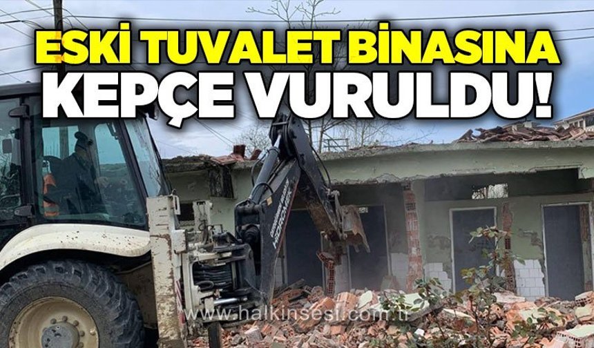 Eski tuvalet binasına kepçe vuruldu!