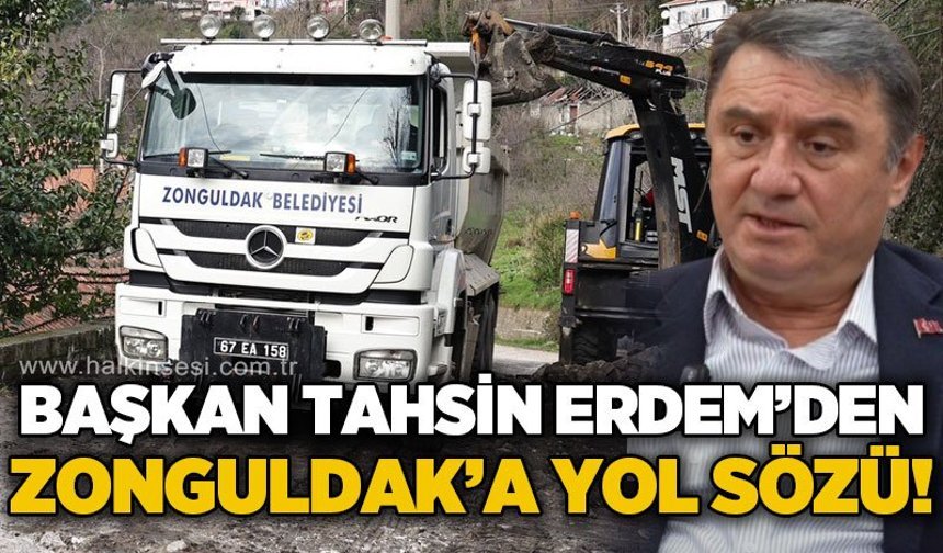 Başkan Tahsin Erdem yol sözü verdi: "Zonguldak'a yakışan yollar çok yakında!"