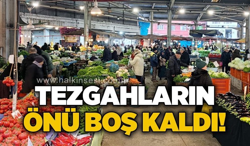 Tezgahların önü boş kaldı