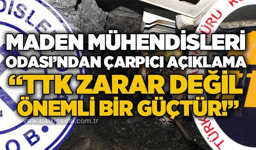 Maden Mühendisleri Odası’ndan çarpıcı açıklama: “TTK zarar değil, stratejik güçtür”