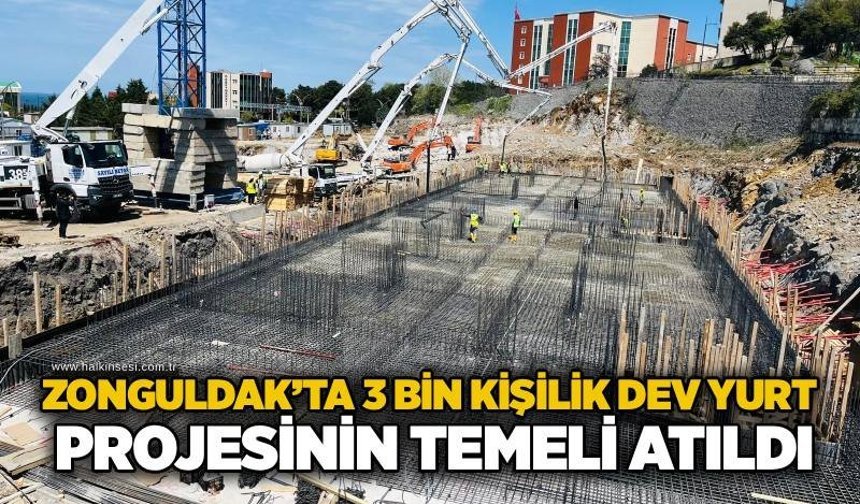 Zonguldak’ta 3 bin kişilik dev yurt projesinin temeli atıldı