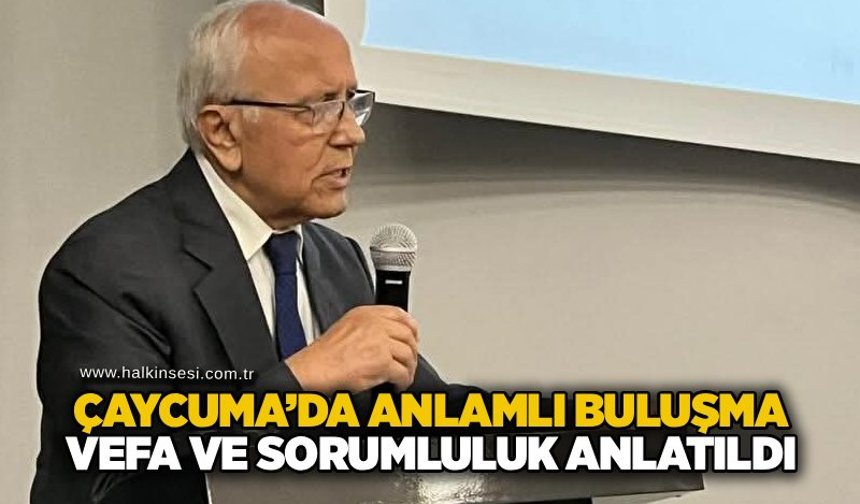 Çaycuma’da anlamlı buluşma: Vefa ve sorumluluk anlatıldı