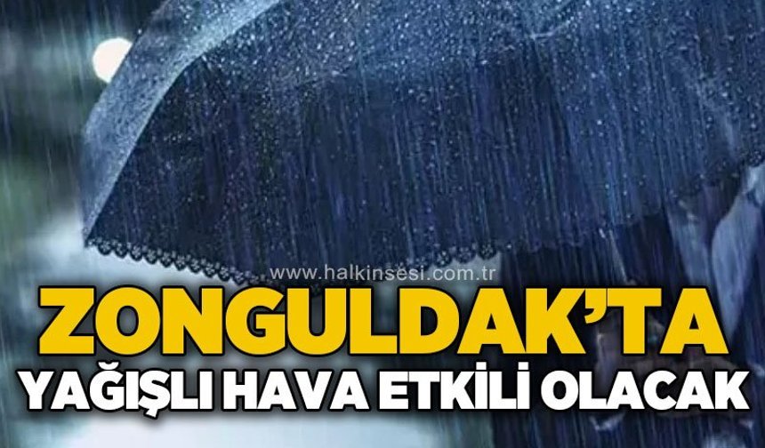 Zonguldak'ta yağışlı hava etkisini gösterecek