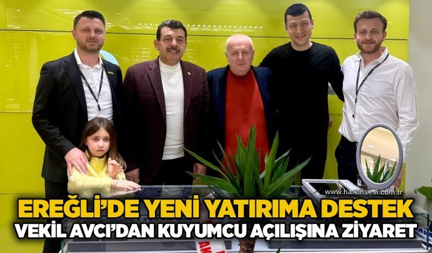 Ereğli’de yeni yatırıma destek: Vekil Avcı’dan kuyumcu açılışına ziyaret