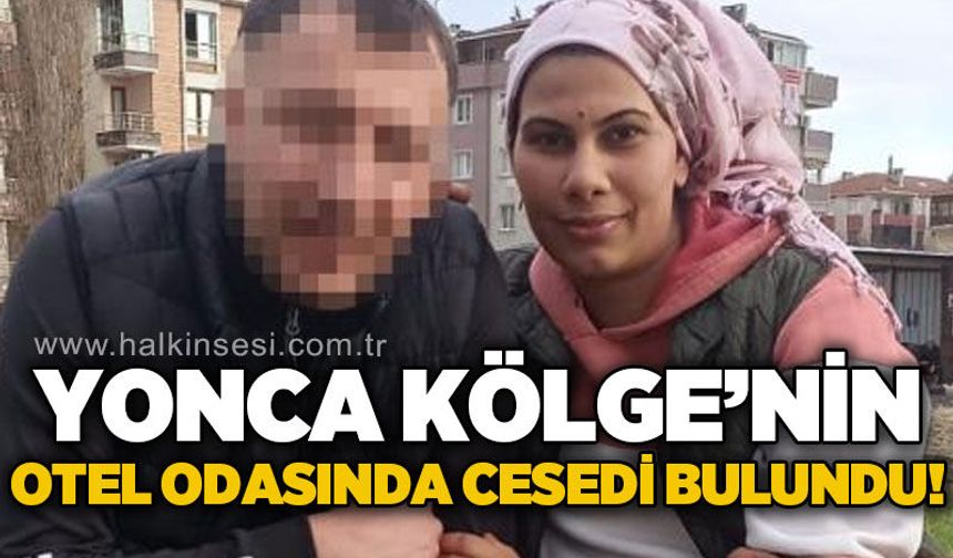Yonca Kölge otel odasında ölü bulundu