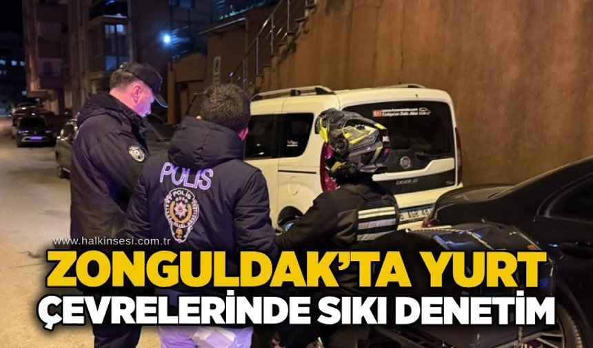 Zonguldak’ta yurt çevrelerinde sıkı denetim