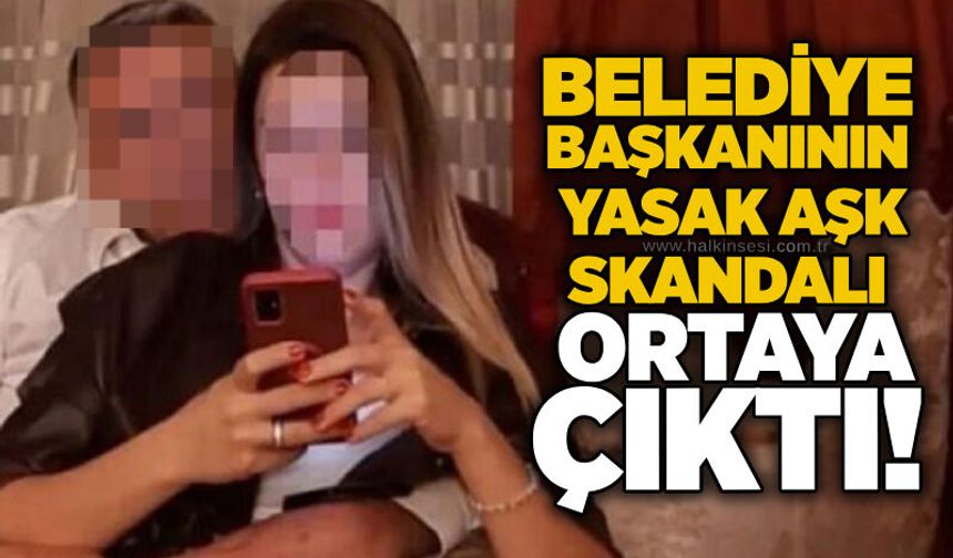 Belediye başkanının yasak aşk skandalı ortaya çıktı!