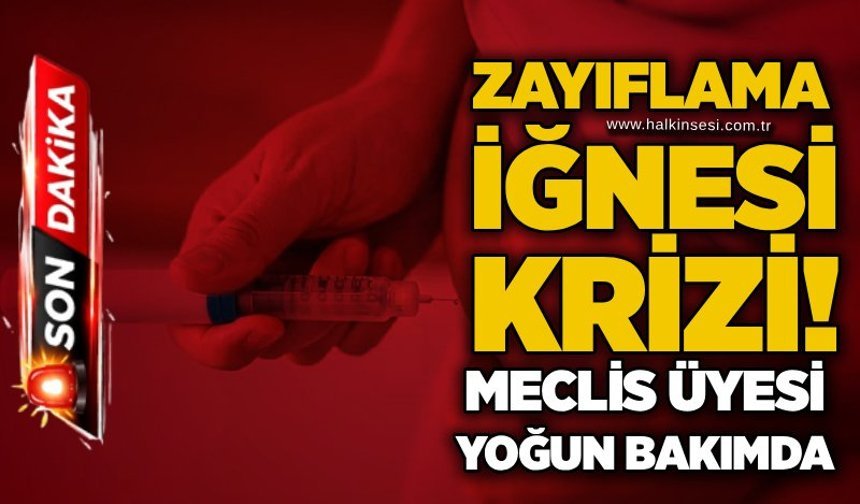 Zayıflama iğnesi krizi! Meclis üyesi yoğun bakımda