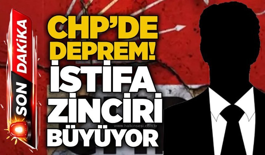 CHP’de deprem! İstifa zinciri büyüyor