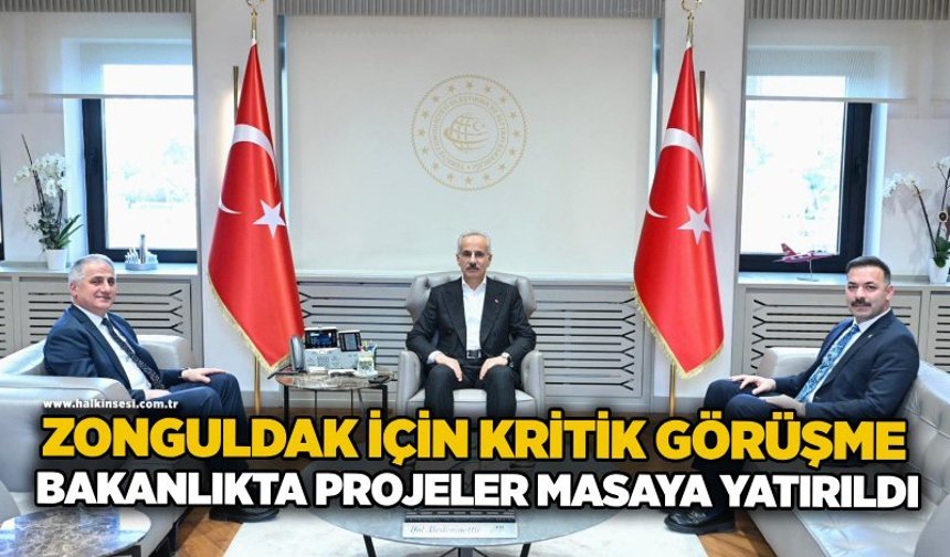 Zonguldak için kritik görüşme: Bakanlıkta projeler masaya yatırıldı