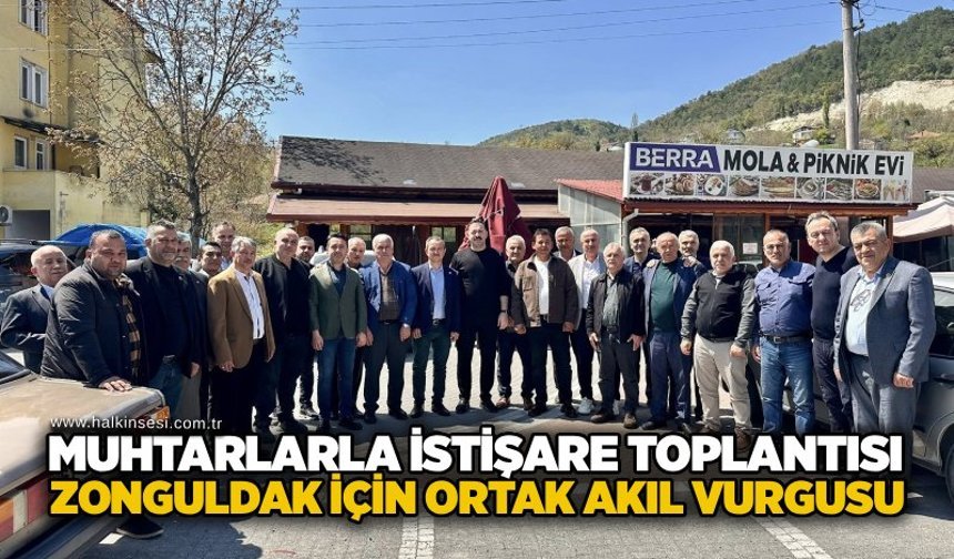 Muhtarlarla istişare toplantısı: Zonguldak için ortak akıl vurgusu