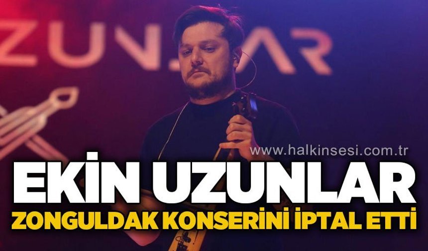 Ekin Uzunlar Zonguldak konserini iptal etti