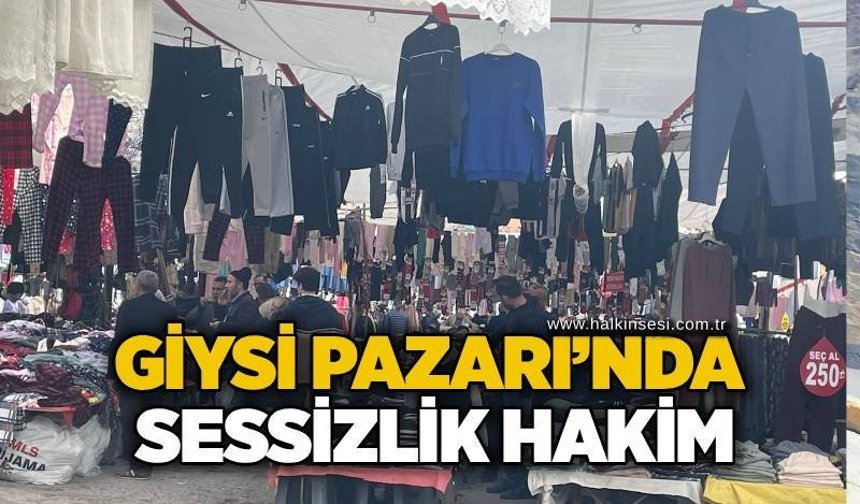 Giysi Pazarı’nda sessizlik hakim
