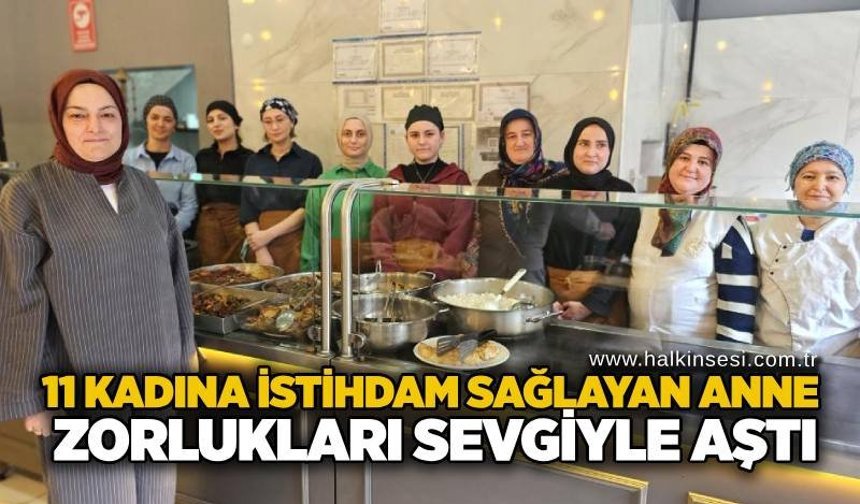 11 kadına istihdam sağlayan anne, zorlukları sevgiyle aştı