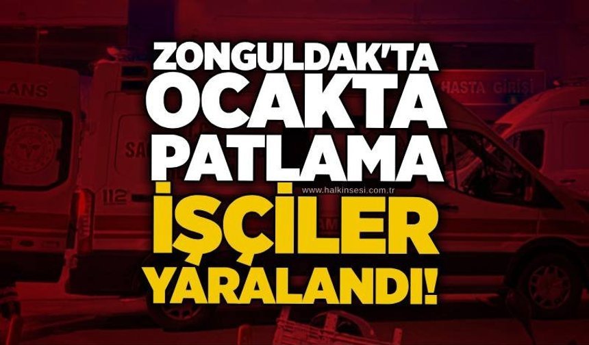 Zonguldak'ta ocakta patlama: İşçiler yaralandı!
