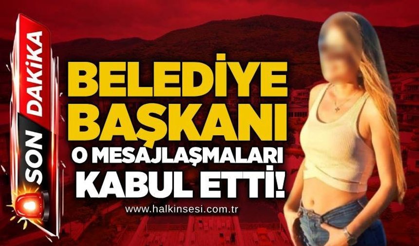 Belediye Başkanı o mesajlaşmaları kabul etti!