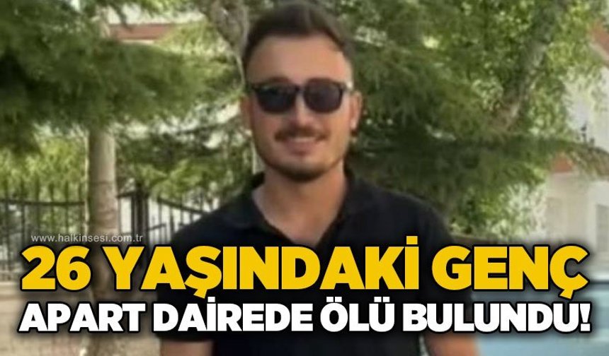 26 yaşındaki genç apart dairesinde ölü bulundu