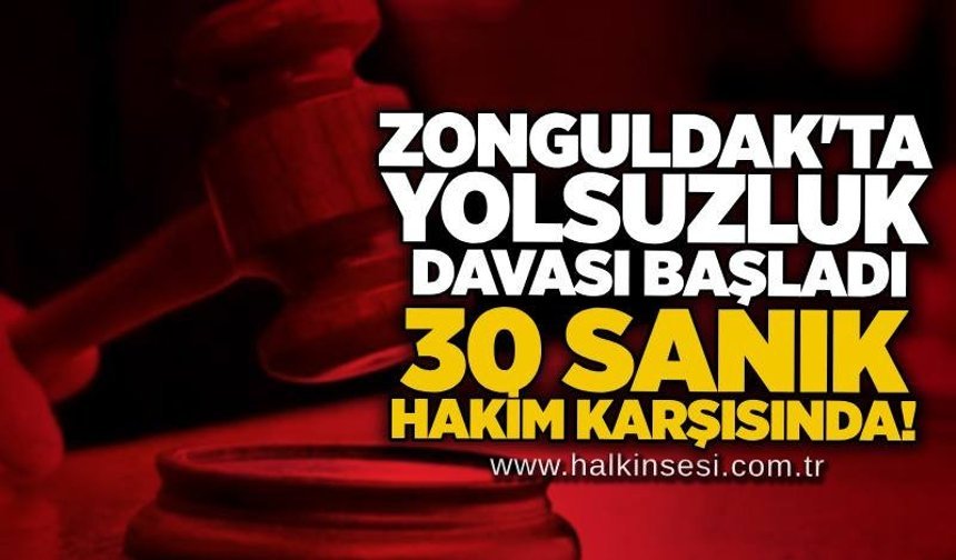 Zonguldak'ta yolsuzluk davası başladı: 30 sanık hakim karşısında!