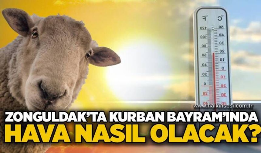 Zonguldak’ta Kurban Bayram’ında hava nasıl olacak?