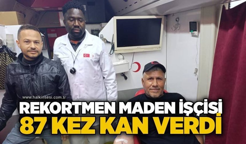 Rekortmen maden işçisi 87 kez kan verdi