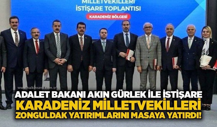 Adalet Bakanı Akın Gürlek ile istişare: Karadeniz Milletvekilleri Zonguldak yatırımlarını masaya yatırdı!