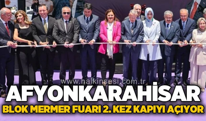Afyonkarahisar Blok Mermer Fuarı ikinci kez kapılarını açıyor
