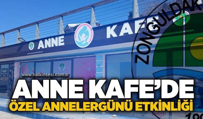 Zonguldak Belediyesi’nden Anne Kafe’de Özel Anneler Günü etkinliği